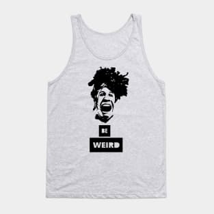 be weird Tank Top